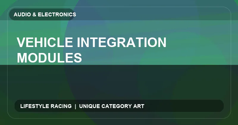 Vehicle Integration Modules